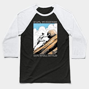 In life, we sometimes have uphill battles Baseball T-Shirt